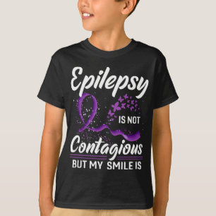 Epilepsy Is Not Contagious But My Smile Is T-Shirt