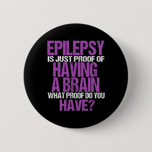 Epilepsy Is Proof I Have A Brain  6 Cm Round Badge