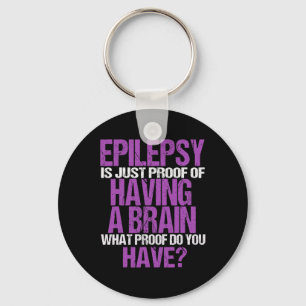 Epilepsy Is Proof I Have A Brain Key Ring
