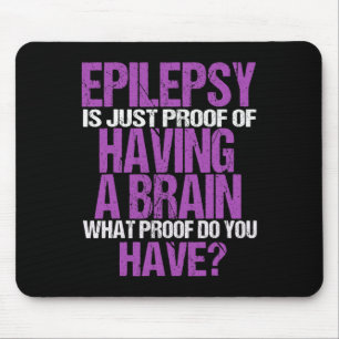 Epilepsy Is Proof I Have A Brain Mouse Mat