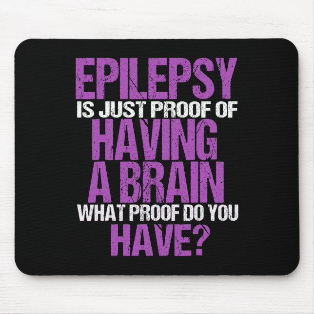 Epilepsy Is Proof I Have A Brain  Mouse Mat (Front)