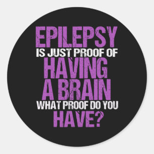 Epilepsy Is Proof I Have A Brain Warrior Epilepsy Classic Round Sticker
