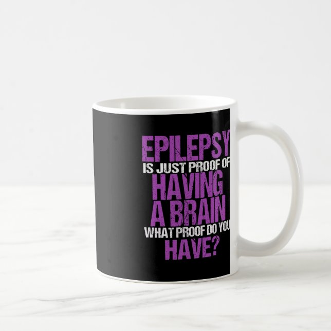 Epilepsy Is Proof I Have A Brain Warrior Epilepsy  Coffee Mug (Right)