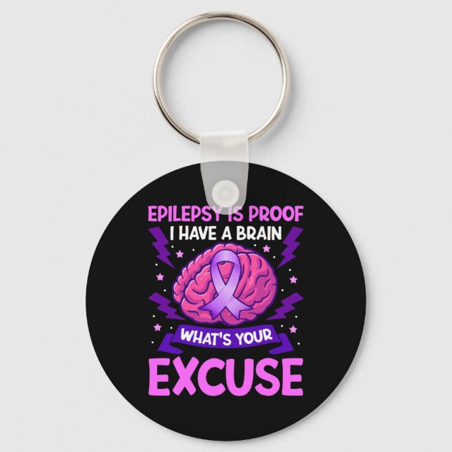 Epilepsy Is Proof I Have A Brain What's Your Excus Key Ring (Front)