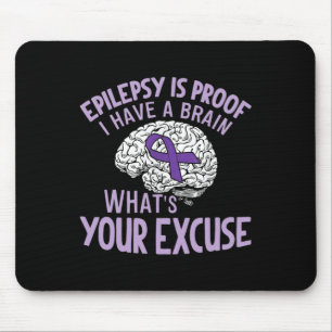 Epilepsy Is Proof I Have a Brain What's Your Excus Mouse Mat