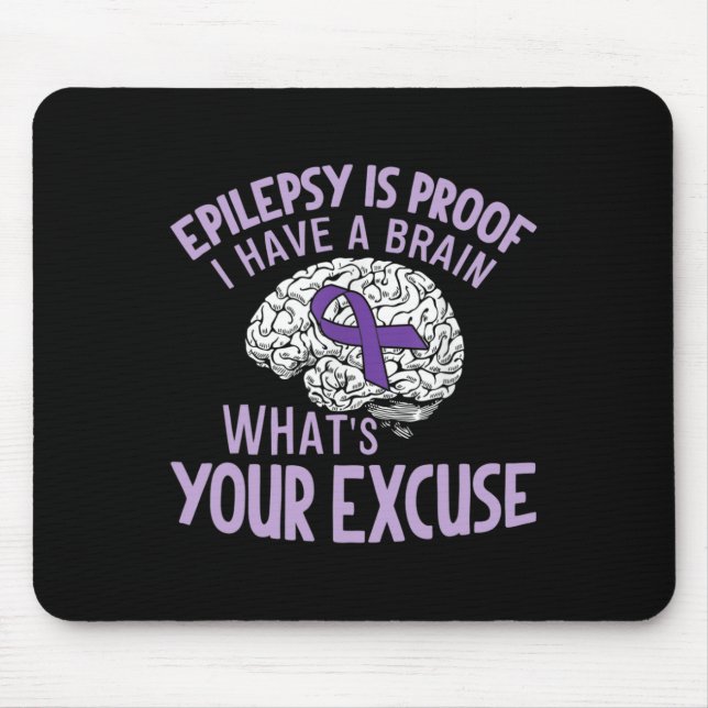 Epilepsy Is Proof I Have a Brain What's Your Excus Mouse Mat (Front)