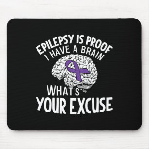 Epilepsy Is Proof I Have a Brain What's Your Excus Mouse Mat