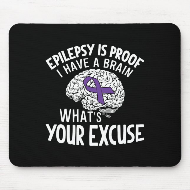 Epilepsy Is Proof I Have a Brain What's Your Excus Mouse Mat (Front)
