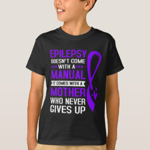 Epilepsy Mum Epilepsy Doesnt Come With A Manual  T-Shirt