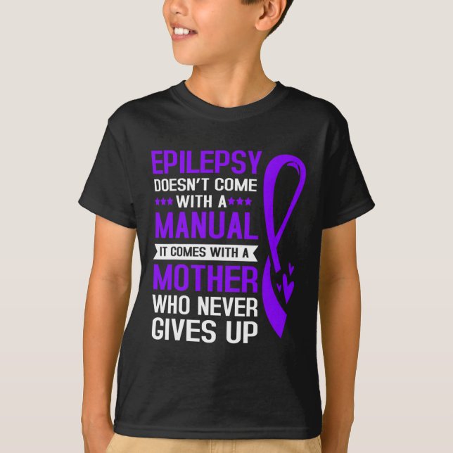 Epilepsy Mum Epilepsy Doesnt Come With A Manual  T-Shirt (Front)