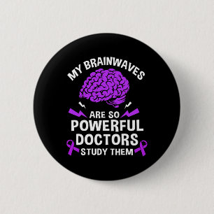 Epilepsy My Brain Waves Are So Powerful Doctors St 6 Cm Round Badge