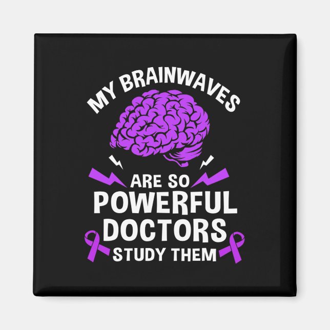 Epilepsy My Brain Waves Are So Powerful Doctors St Magnet (Front)