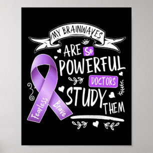 Epilepsy My Brain Waves Are So Powerful Doctors St Poster