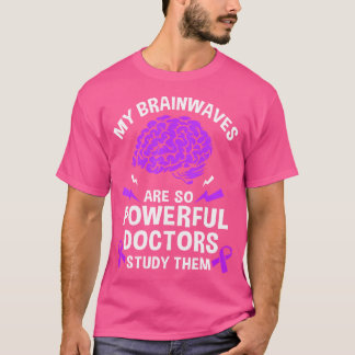 Epilepsy My Brain Waves Are So Powerful Doctors St T-Shirt