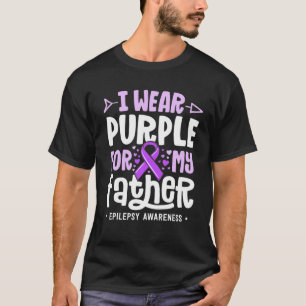 Epilepsy Ribbon Shirt I Wear Purple For My Father 