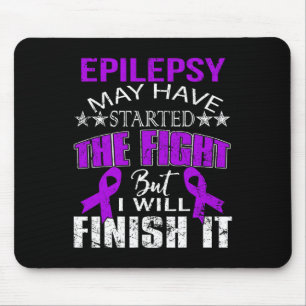 EPILEPSY STARTED THE FIGHT I WILL FINISH IT T SHIR MOUSE MAT