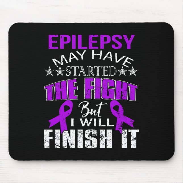EPILEPSY STARTED THE FIGHT I WILL FINISH IT T SHIR MOUSE MAT (Front)