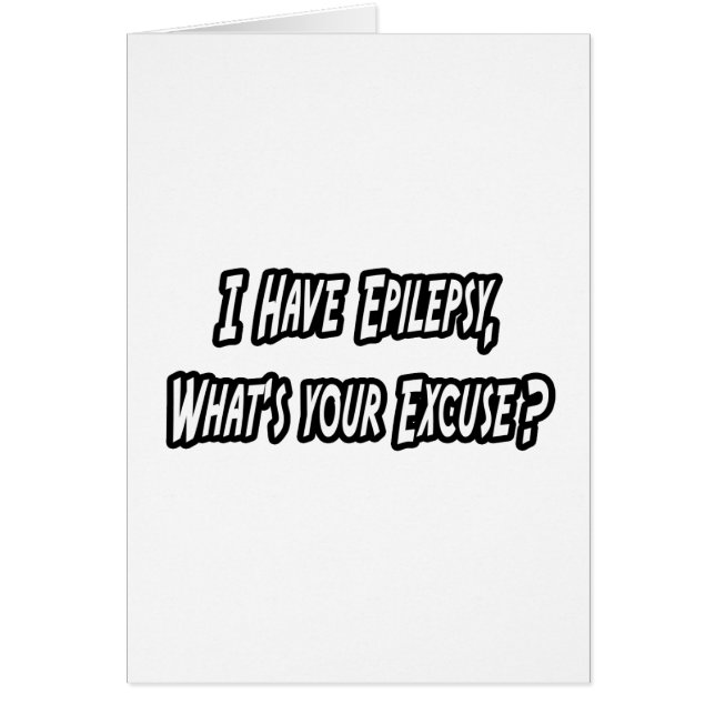 Epilepsy...Your Excuse? (Front)