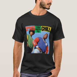 Epmd - You Gots To Chill T-Shirt