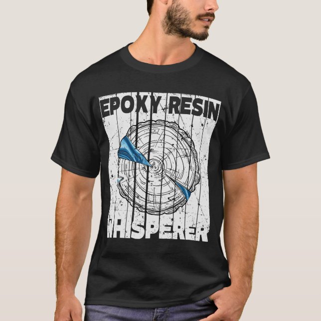 Epoxy Resin Whisperer Woodworking Epoxy T-Shirt (Front)