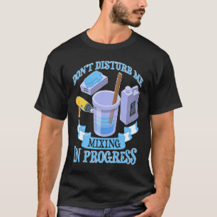 Epoxy Woodworking Don't Disturb Me Mixing In Prog T-Shirt