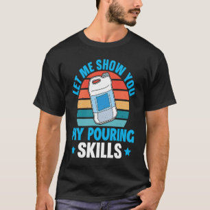 Epoxy Woodworking Let Me Show You My Pouring Skill T-Shirt