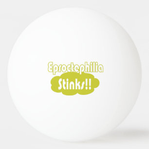 Eproctophilia Stinks!! Ping Pong Ball