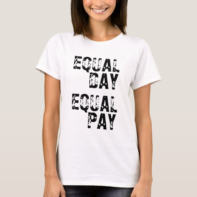 Equal Day Equal Pay Shirt (Black on White) (Front)