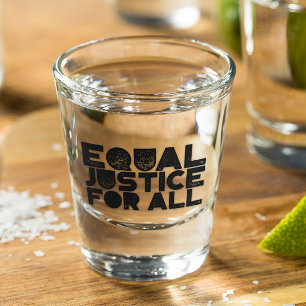 Equal Justice For All – Shot Glass