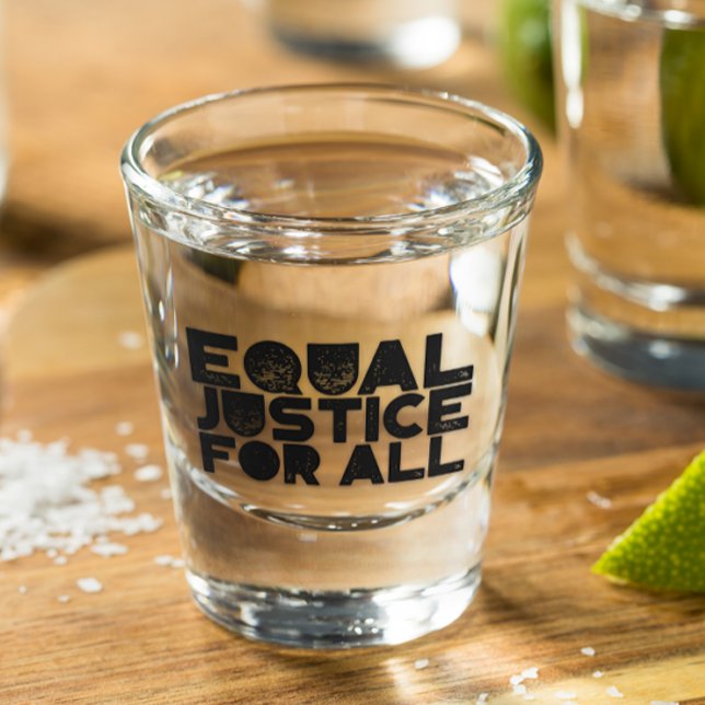 Equal Justice For All – Shot Glass (Creator Uploaded)
