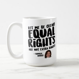 Equal Rights are not Extra Rights - Kamala Harris Coffee Mug