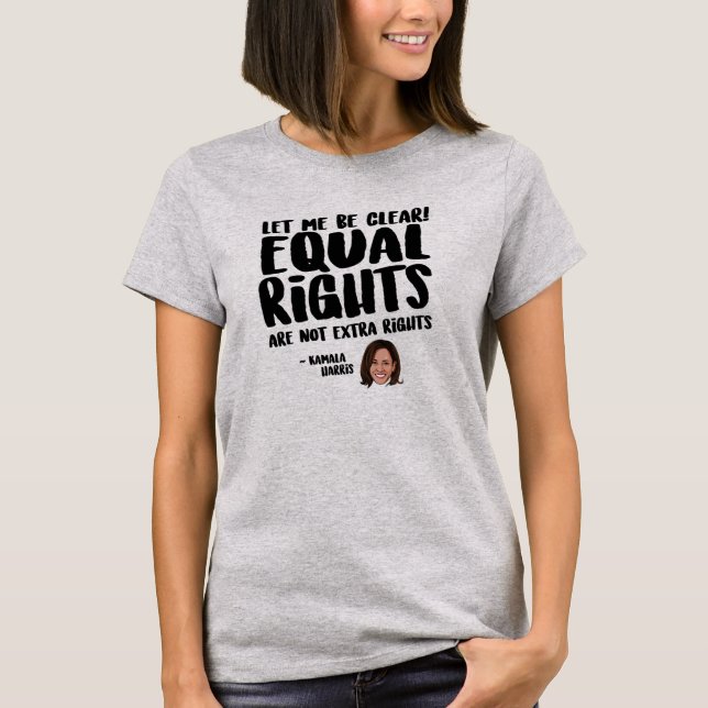 Equal Rights are not Extra Rights - Kamala Harris T-Shirt (Front)