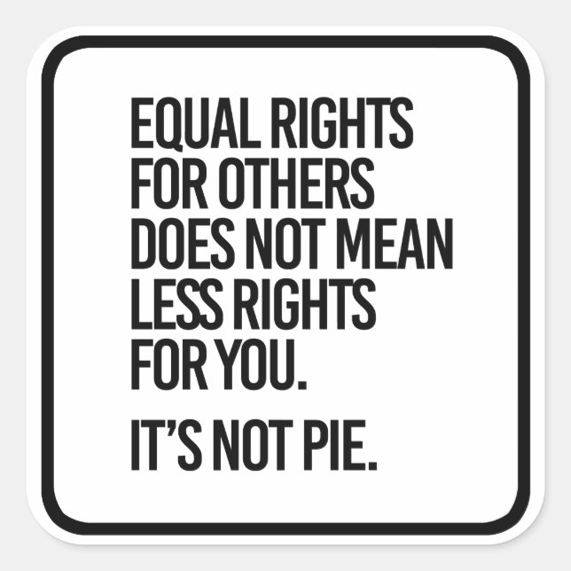 Equal Rights are not Pie - - Pro-Science - Square Sticker (Front)