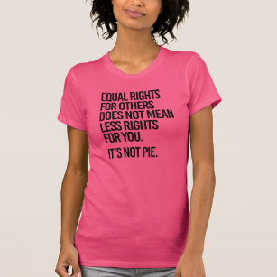 Equal Rights are not Pie - - Pro-Science - T-Shirt