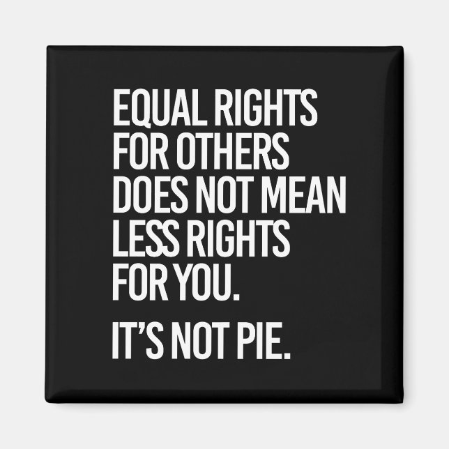 Equal Rights are not Pie - - Pro-Science -- white  Magnet (Front)