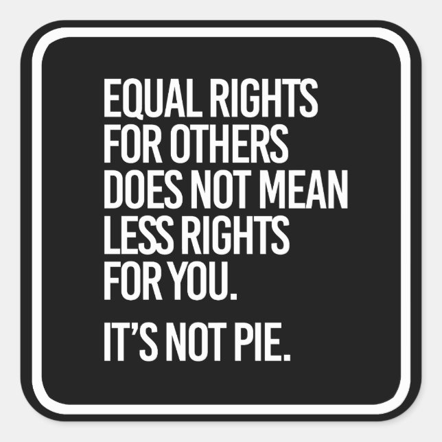 Equal Rights are not Pie - - Pro-Science -- white  Square Sticker (Front)