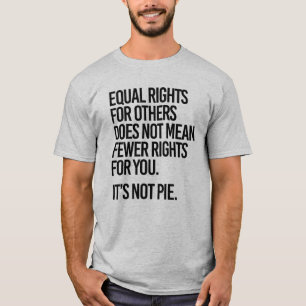 Equal Rights does not mean Fewer Rights for You T-Shirt