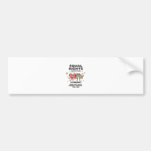 Equal Rights for Others Does Not Mean Fewer Rights Bumper Sticker