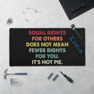 Equal Rights For Others Does Not Mean Fewer Rights Desk Mat
