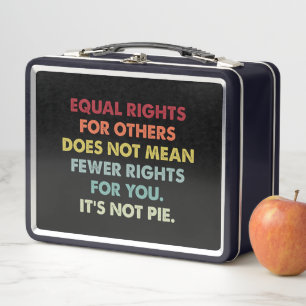 Equal Rights For Others Does Not Mean Fewer Rights Metal Lunch Box