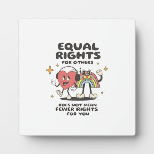 Equal Rights for Others Does Not Mean Fewer Rights Plaque
