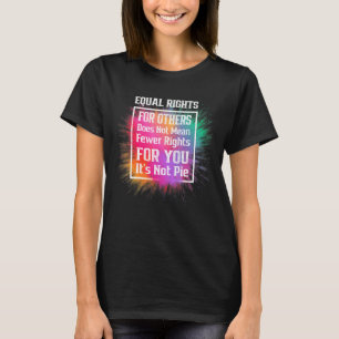 Equal Rights For Others Does Not Mean Fewer Rights T-Shirt