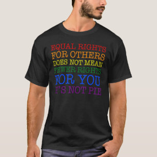 Equal Rights For Others Does Not Mean Fewer Rights T-Shirt