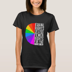 EQUAL RIGHTS FOR OTHERS DOES NOT MEAN FEWER RIGHTS T-Shirt