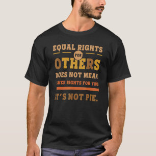 Equal Rights For Others Does Not Mean Fewer Rights T-Shirt
