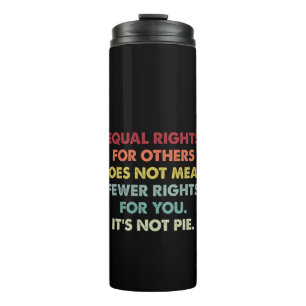 Equal Rights For Others Does Not Mean Fewer Rights Thermal Tumbler