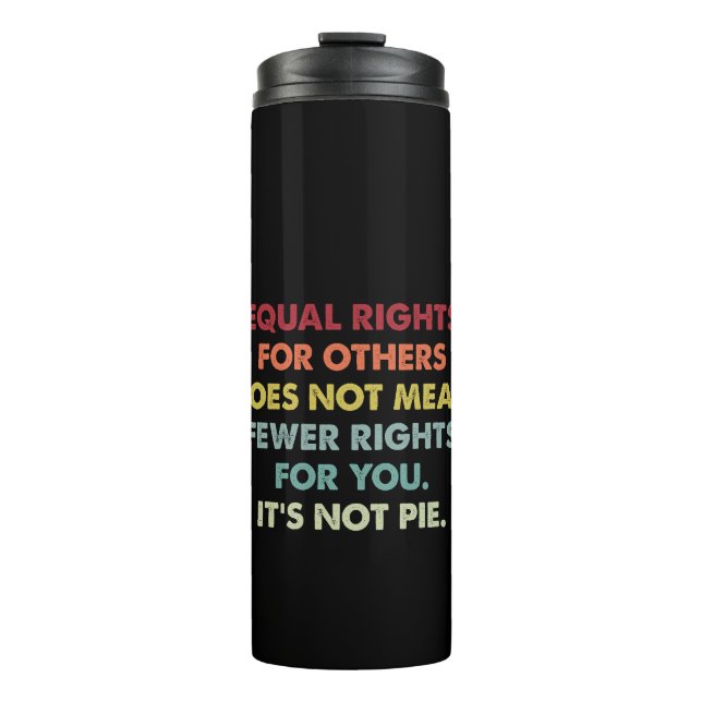 Equal Rights For Others Does Not Mean Fewer Rights Thermal Tumbler (Front)