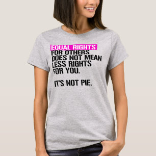Equal Rights for others does not mean less for you T-Shirt