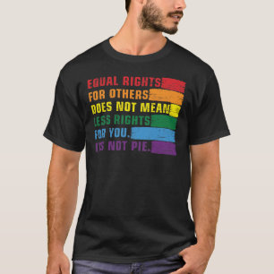 Equal rights for others does not mean less rights T-Shirt