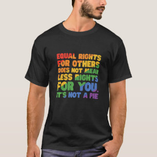 Equal Rights For Others Does Not Mean Less Rights T-Shirt